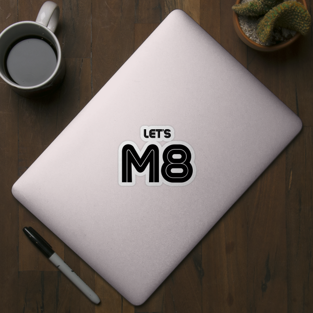 Let's M8 by FunShirts